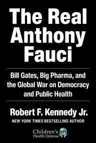 Title: The Real Anthony Fauci: Bill Gates, Big Pharma, and the Global War on Democracy and Public Health, Author: Robert F. Kennedy Jr.