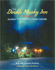 Title: Double Musky Inn Cookbook: Alaska's Mountain Cajun Cuisine, Author: Bob Persons