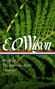 Title: E. O. Wilson: Biophilia, The Diversity of Life, Naturalist (LOA #340), Author: Edward O. Wilson