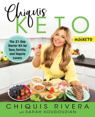 Title: Chiquis Keto: The 21-Day Starter Kit for Taco, Tortilla, and Tequila Lovers, Author: Chiquis Rivera