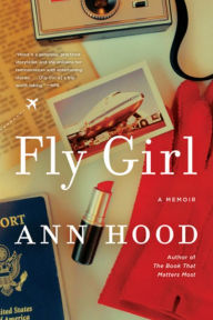 Title: Fly Girl: A Memoir, Author: Ann Hood