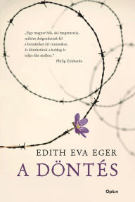 Title: A döntés, Author: Edith Eva Eger