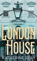Cover image for The London house [Large Print] / Katherine Reay.