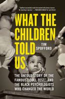 Cover image for What the children told us : the untold story of the famous "doll test" and the Black psychologists who changed the world