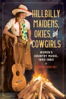 Cover image for Hillbilly maidens, okies, and cowgirls : women's country music, 1930-1960