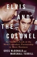 Cover image for Elvis and the Colonel : an insider's look at the most legendary partnership in show business