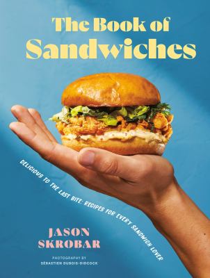 Image de couverture de The book of sandwiches : delicious to the last bite : recipes for every sandwich lover