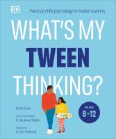 Image de couverture de What's my tween thinking? : practical child psychology for modern parents : for ages 8-12