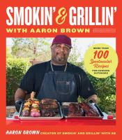 Image de couverture de Smokin' & grillin' with Aaron Brown : more than 100 spectacular recipes for cooking outdoors