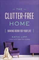 Image de couverture de The clutter-free home : making room for your life