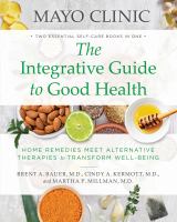 Image de couverture de Mayo Clinic the integrative guide to good health : home remedies meet alternative therapies to transform well-being