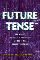 Image de couverture de Future tense : how we made Artificial Intelligence-and how it will change everything