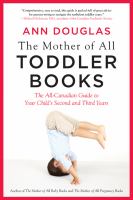 Image de couverture de The mother of all toddler books : the all-Canadian guide to your child's second and third years
