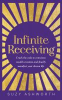 Image de couverture de Infinite receiving : crack the code of conscious wealth creation and manifest your dream life