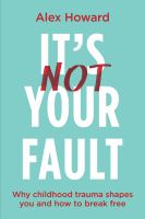 Image de couverture de It's not your fault : why childhood trauma shapes you and how to break free
