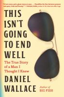 Image de couverture de This isn't going to end well : the true story of a man I thought I knew
