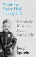 Image de couverture de Never say you've had a lucky life : especially if you've had a lucky life