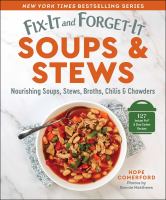 Image de couverture de Fix-it and forget-it soups & stews : nourishing soups, stews, broths, chilis & chowders : 127 Instant Pot & slow cooker recipes