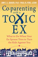 Image de couverture de Co-parenting with a toxic ex : what to do when your ex-spouse tries to turn the kids against you