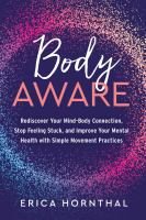 Image de couverture de Body aware : rediscover your mind-body connection, stop feeling stuck, and improve your mental health with simple movement practices