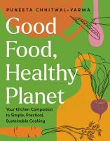 Image de couverture de Good food, healthy planet : your kitchen companion to simple, practical, sustainable cooking