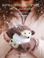 Image de couverture de Knitted animal scarves, mitts, and socks : 35 fun and fluffy creatures to knit and wear