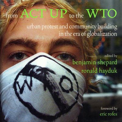 Cover image for From ACT UP to the WTO : urban protest and community building in the era of globalization
