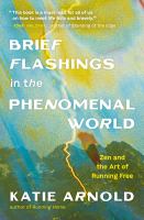 Image de couverture de Brief flashings in the phenomenal world : zen and the art of running free
