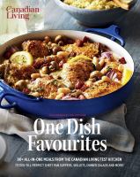Image de couverture de One dish favourites : 90+ all in one meals from the Canadian Living Test Kitchen.