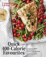 Image de couverture de Quick 400-calorie favourites : 90+ tested-till-perfect recipes from the Canadian Living Test Kitchen.