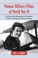 Cover image for Women military pilots of World War II : a history with biographies of American, British, Russian and German aviators
