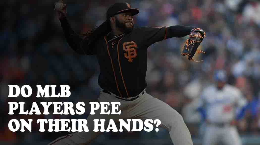 Do MLB Players Pee on Their Hands ?