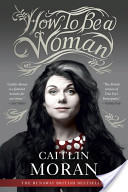HOW TO BE A WOMAN by Caitlin Moran