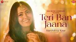 Experience The New Hindi Music Video For Teri Ban Jaana By Harshdeep Kaur