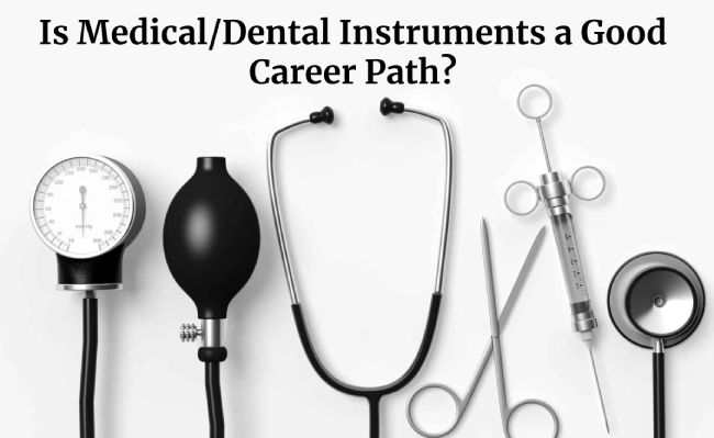 Is Medical/Dental Instruments a Good Career Path?